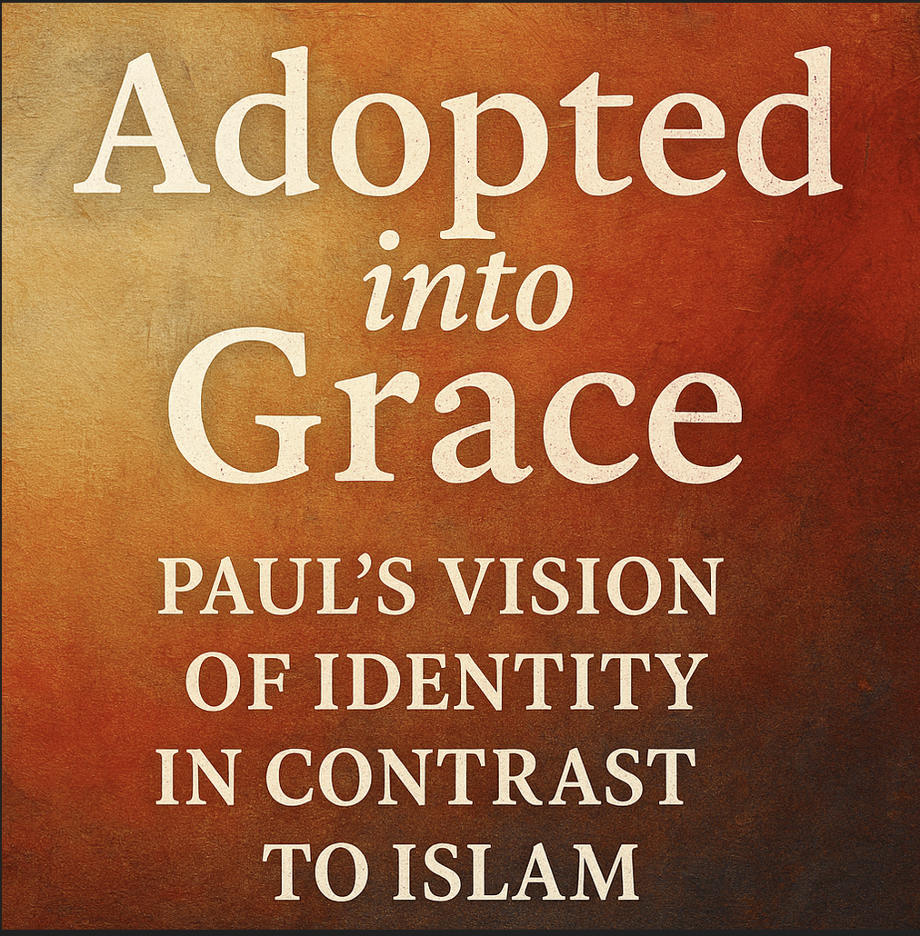 Adopted into Grace: Paul’s Vision of Identity in Contrast to Islam
