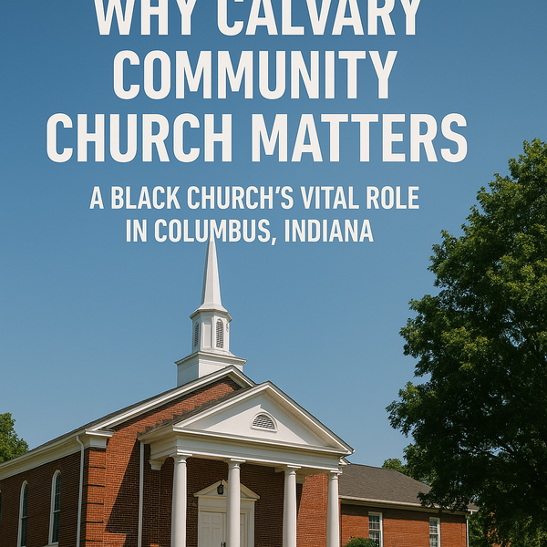 Why Calvary Community Church Matters: A Black Church’s Vital Role in Columbus, Indiana